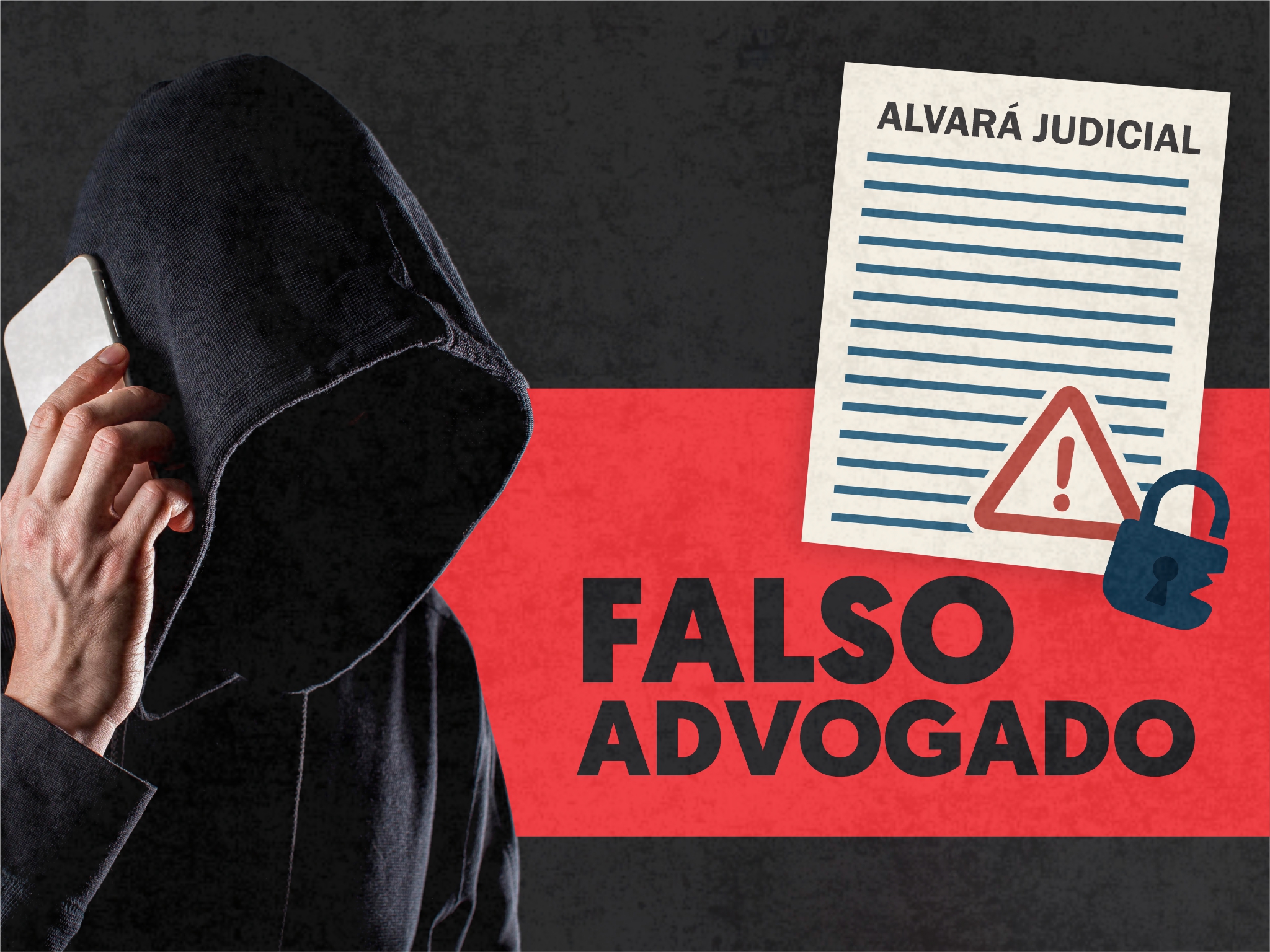 Arte traz a imagem de uma pessoa usando um capuz na cor preta e proteção um celular na direção do ouvido, tendo ao lado direito um que representa uma folha onde está desenho escrito a palavra "álvara judicial" e abaixo a frase "Falso Advogado" em letras pretas sobre um fundo vermelho    